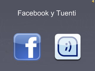 Facebook y Tuenti
 