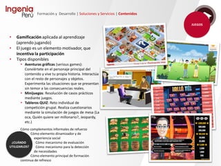 Formación y Desarrollo | Soluciones y Servicios | Contenidos
Producción
Finalmente se realiza la producción utilizando las tecnologías seleccionadas según las
necesidades de cada caso, así como los contenidos y especificaciones recogidas en el
storyboard.
En esta fase puede ser también necesario la grabación de vídeos, capturas de procesos,
locuciones, ilustraciones, etc.
La producción incluye diversas tareas
asociadas, como son:
• Diseño de la línea ilustrativa
• Diseño del interfaz de contenidos
• Desarrollo de recursos especiales
• Producción de contenidos
• Integración SCORM
 