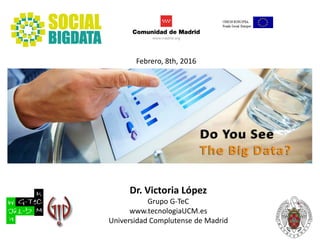 G-TeC GRASIA
Dr. Victoria López
Grupo G-TeC
www.tecnologiaUCM.es
Universidad Complutense de Madrid
Febrero, 8th, 2016
 