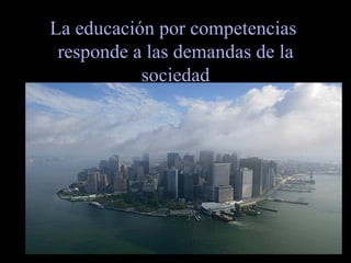 La educación por competencias  responde a las demandas de la sociedad 