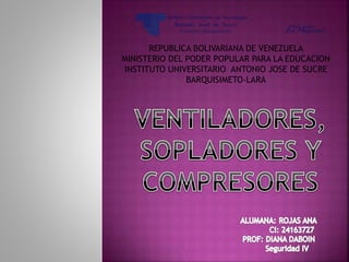 REPUBLICA BOLIVARIANA DE VENEZUELA
MINISTERIO DEL PODER POPULAR PARA LA EDUCACION
INSTITUTO UNIVERSITARIO ANTONIO JOSE DE SUCRE
BARQUISIMETO-LARA
 