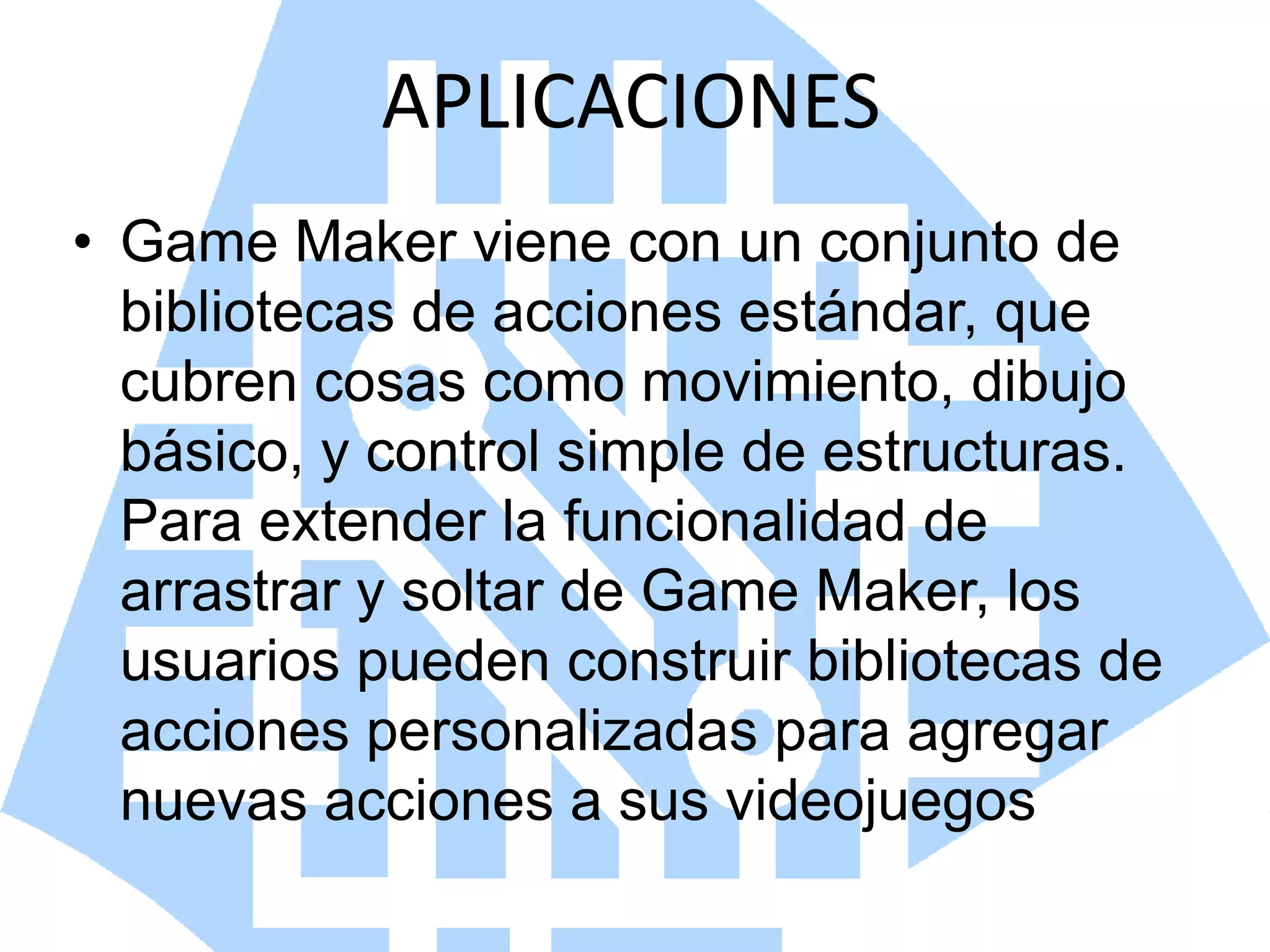 APLICACIONESGame Maker viene con un conjunto de bibliotecas de acciones estándar, que cubren cosas como movimiento, dibujo básico, y control simple de estructuras. Para extender la funcionalidad de arrastrar y soltar de Game Maker, los usuarios pueden construir bibliotecas de acciones personalizadas para agregar nuevas acciones a sus videojuegos