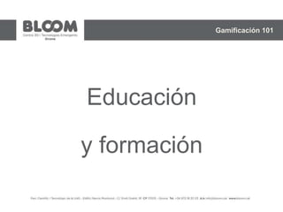 Educación
y formación
Gamificación 101
 