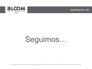 Seguimos…
Gamificación 101
 