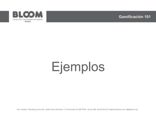 Ejemplos
Gamificación 101
 