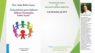 Presentación Libro
En
Asociación Médica Argentina
5 de Diciembre de 2014
E-m@il: gestaltintegral@hotmail.com
www.aidabello.com.ar
www.eltornilloflojo.com
 