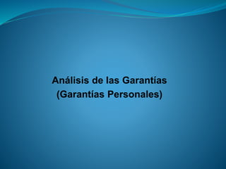 Análisis de las Garantías 
(Garantías Personales)  