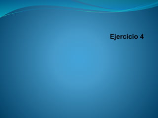 Ejercicio 4  