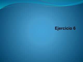 Ejercicio 6  