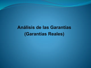 Análisis de las Garantías 
(Garantías Reales)  