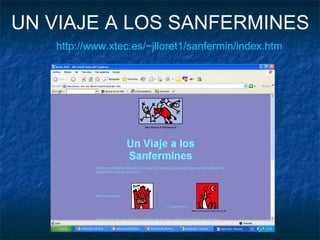 http://www.xtec.es/~jlloret1/sanfermin/index.htm http:// www.xtec.es /~jlloret1/ sanfermin / index.htm UN VIAJE A LOS SANF...