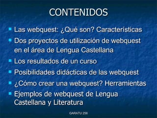 CONTENIDOS <ul><li>Las webquest: ¿Qué son? Características </li></ul><ul><li>Dos proyectos de utilización de webquest en e...