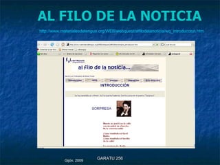 GARATU 256 Gijón. 2009 http://www.materialesdelengua.org/WEB/webquest/alfilodelanoticia/wq_introduccion.htm 