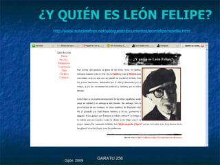 GARATU 256 Gijón. 2009 http://www.auladeletras.net/webquest/documentos/leonfelipe/newfile.html 