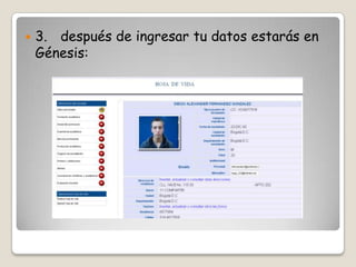    3. después de ingresar tu datos estarás en
    Génesis:
 