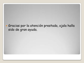    Gracias por la atención prestada, ojala halla
    sido de gran ayuda.
 
