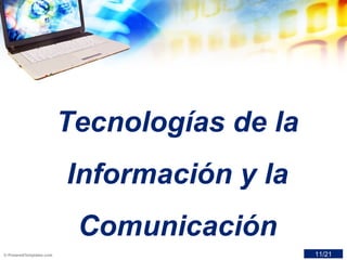 Tecnologías de la
Información y la
Comunicación
11/21
 