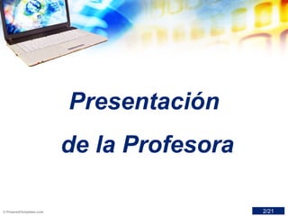 Presentación
de la Profesora
2/21
 