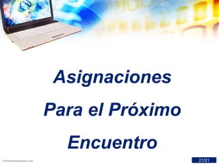 Asignaciones
Para el Próximo
Encuentro
21/21
 