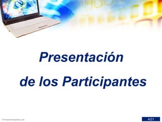 Presentación
de los Participantes
4/21
 