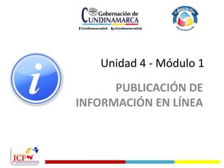 Unidad 4 - Módulo 1
PUBLICACIÓN DE
INFORMACIÓN EN LÍNEA
 