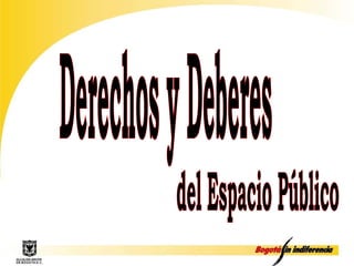 Derechos y Deberes del Espacio Público 