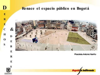 D E R E C H O S D E B E R E S & Renace el espacio público en Bogotá Plazoleta Antonio Nariño 