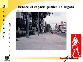 D E R E C H O S D E B E R E S & Carrera 15 Renace el espacio público en Bogotá 