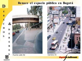 D E R E C H O S D E B E R E S & Renace el espacio público en Bogotá Puente calle 92 Carrera 15 