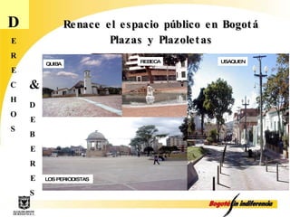 D E R E C H O S D E B E R E S & Renace el espacio público en Bogotá LOS PERIODISTAS  QUIBA REBECA USAQUEN Plazas y Plazoletas 
