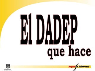 El DADEP que hace 