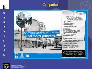 Departamento Administrativo  DEFENSORÍA DEL ESPACIO PÚBLICO ALCALDÍA MAYOR DE BOGOTÁ E S T R A T E G I A S Campañas 