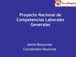 Proyecto Nacional de Competencias Laborales Generales Jaime Benjumea Coordinador Nacional 