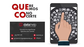 QUERE
MOS
CONO
CERTE
gonzaloiturriagab@datahelp.pe
945-806-266 datahelp.pe
dthperu
Gonzalo Iturriaga Burga
Ejecutivo de Cuentas
 