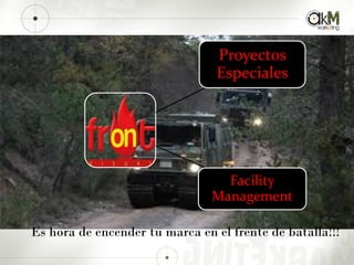 Proyectos
Especiales
Facility
Management
Es hora de encender tu marca en el frente de batalla!!!
 