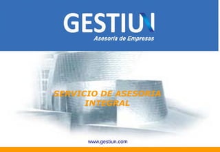 SERVICIO DE ASESORIA
INTEGRAL
www.gestiun.com
 