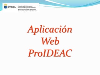 Aplicación 
Web 
ProIDEAC 
 