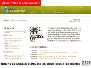 BUSINESS CASE 2:  Starbucks les piden ideas a los clientes ¡Desarrollen la colaboración! 