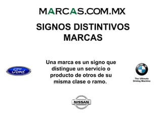 SIGNOS DISTINTIVOS
MARCAS
Una marca es un signo que
distingue un servicio o
producto de otros de su
misma clase o ramo.
 