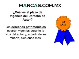 ¿Cuál es el plazo de
vigencia del Derecho de
Autor?
Los derechos patrimoniales
estarán vigentes durante la
vida del autor y, a partir de su
muerte, cien años más.
100
AÑOS
 