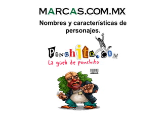 Nombres y características de
personajes.
 