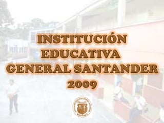 INSTITUCIÓN EDUCATIVA GENERAL SANTANDER2009 
