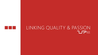 LINKING QUALITY & PASSION
 