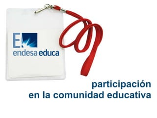 actividades




             participación
en la comunidad educativa
 