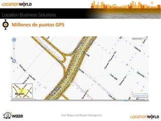 Millones de puntos GPS
Live Maps and Road Intelligence
 