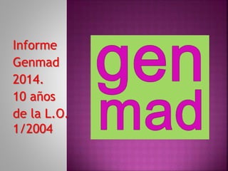 Informe
Genmad
2014.
10 años
de la L.O.
1/2004
 