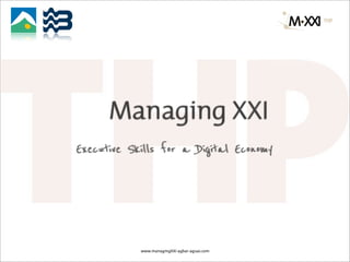 Managing XXI
Executive Skills for a Digital Economy




            www.managingXXI-agbar-aguas.com
 