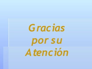 G racias
 por su
A tención
 
