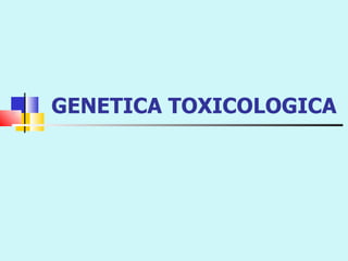 GENETICA TOXICOLOGICA 