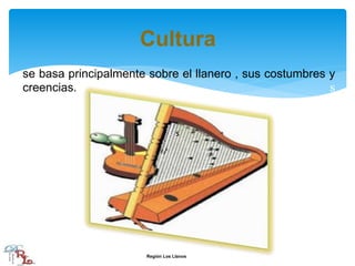 se basa principalmente sobre el llanero , sus costumbres y
creencias. s
s
Cultura
s
Región Los Llanos
 